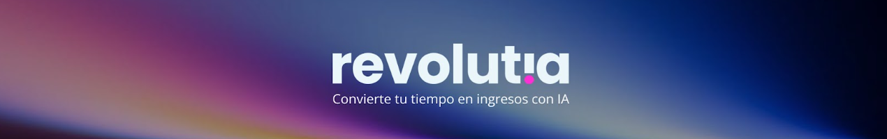 Banner principal de Revolutia IA: Convierte tu tiempo en ingresos con inteligencia artificial